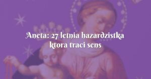 aneta: 27 letnia hazardzistka ktora traci sens zycia i szuka pocieszenia w modlitwie