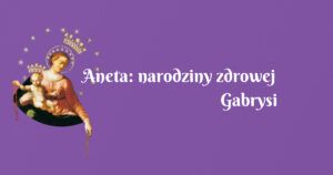 aneta: narodziny zdrowej gabrysi