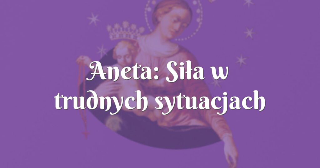 aneta: siła w trudnych sytuacjach