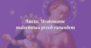 aneta: uratowanie małżeństwa przed rozwodem