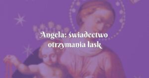 angela: świadectwo otrzymania łask