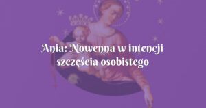 ania: nowenna w intencji szczęścia osobistego