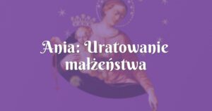 ania: uratowanie małżeństwa