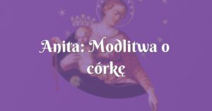 anita: modlitwa o córkę