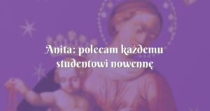 anita: polecam każdemu studentowi nowennę pompejańską