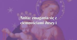 anita: zmagania się z ciemnościami duszy i pokusami