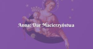 anna: dar macierzyństwa