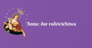 anna: dar rodzicielstwa