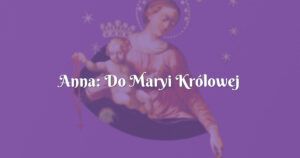 anna: do maryi królowej