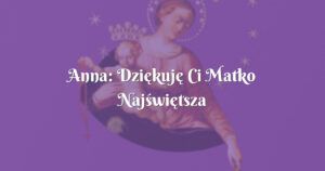 anna: dziękuję ci matko najświętsza