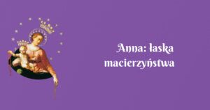 anna: łaska macierzyństwa