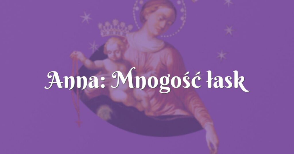 anna: mnogość łask