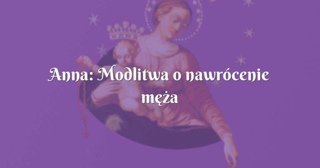 anna: modlitwa o nawrócenie męża