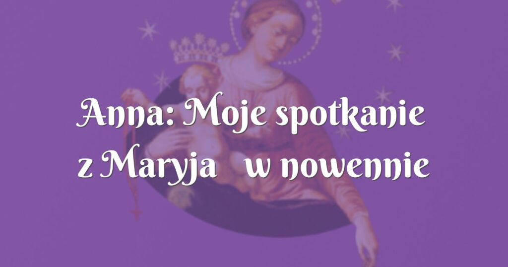 anna: moje spotkanie z maryją w nowennie pompejańskiej