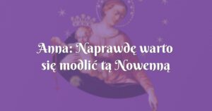 anna: naprawdę warto się modlić tą nowenną