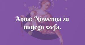 anna: nowenna za mojego szefa.