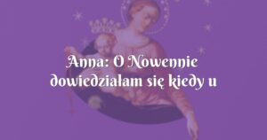 anna: o nowennie dowiedziałam się kiedy u mojego męża zdiagnozowano guza mózgu