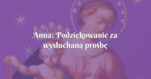 anna: podziękowanie za wysłuchaną prośbę