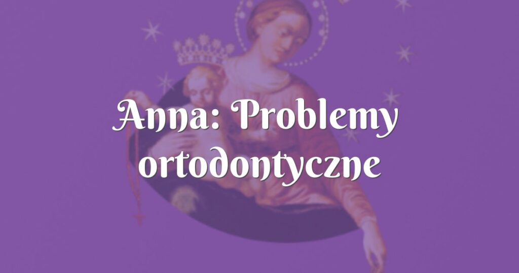 anna: problemy ortodontyczne