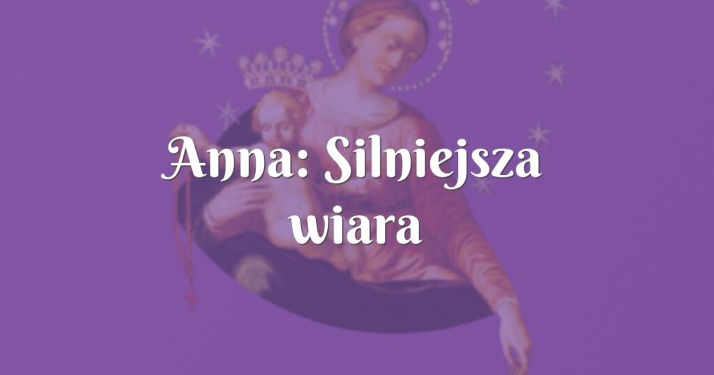 anna: silniejsza wiara