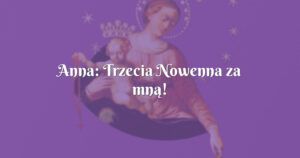 anna: trzecia nowenna za mną!