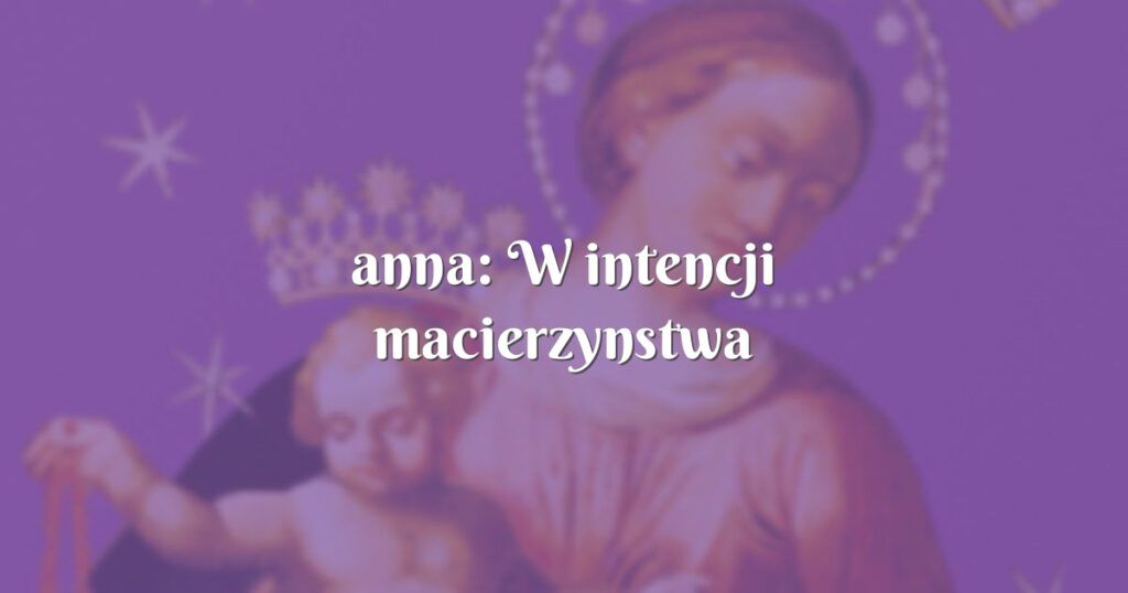 anna: w intencji macierzynstwa