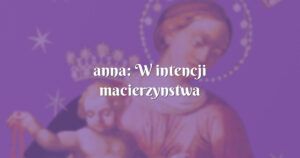 anna: w intencji macierzynstwa