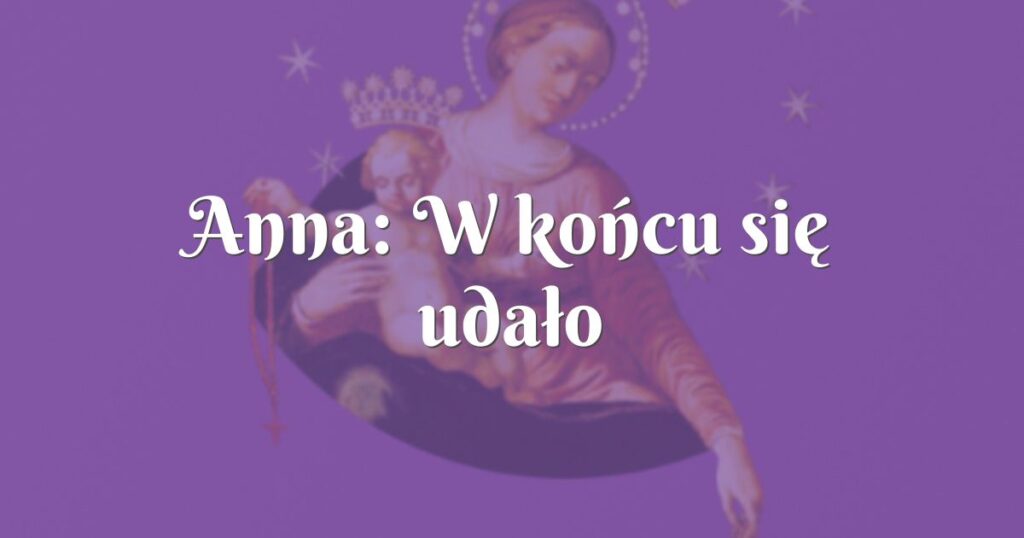 anna: w końcu się udało