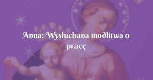 anna: wysłuchana modlitwa o pracę