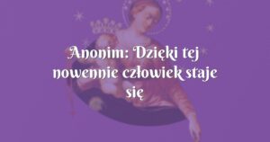 anonim: dzięki tej nowennie człowiek staje się lepszy