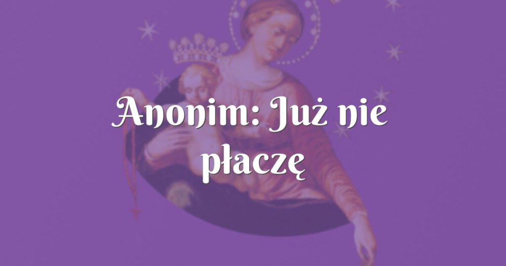 anonim: już nie płaczę