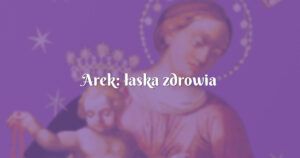 arek: łaska zdrowia