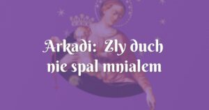 arkadi: zly duch nie spal mnialem zalamania,zlosc,sennosc czy to ma sens.