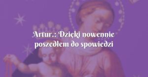 artur.: dzięki nowennie poszedłem do spowiedzi