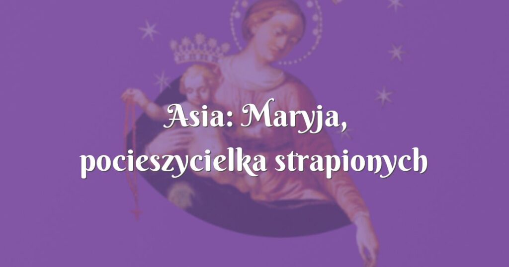 asia: maryja, pocieszycielka strapionych