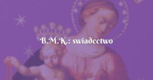 b.m.k.: swiadectwo