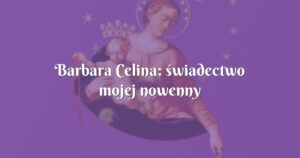 barbara celina: świadectwo mojej nowenny pompejańskiej