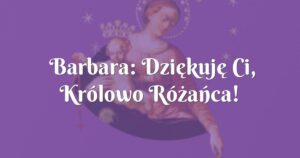 barbara: dziękuję ci, królowo różańca!