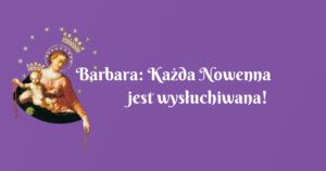 barbara: każda nowenna jest wysłuchiwana!