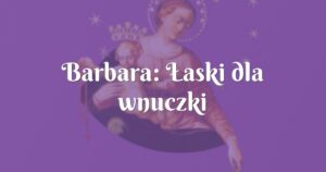 barbara: Łaski dla wnuczki