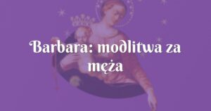 barbara: modlitwa za męża