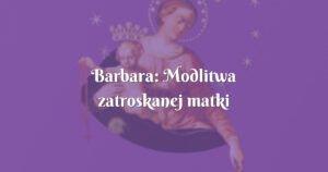 barbara: modlitwa zatroskanej matki