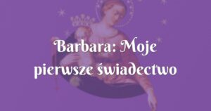 barbara: moje pierwsze świadectwo