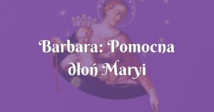 barbara: pomocna dłoń maryi