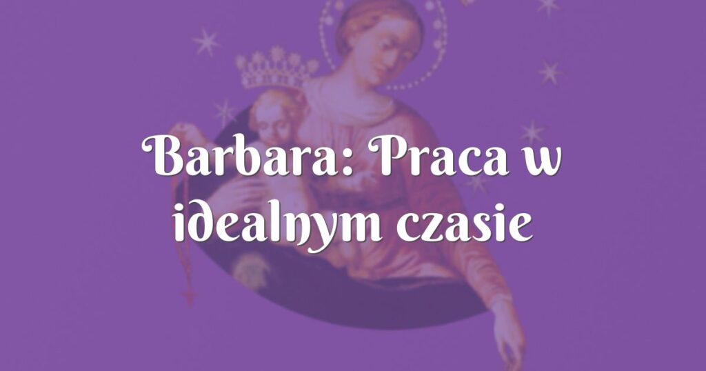 barbara: praca w idealnym czasie