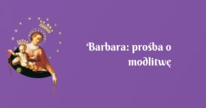 barbara: prośba o modlitwę