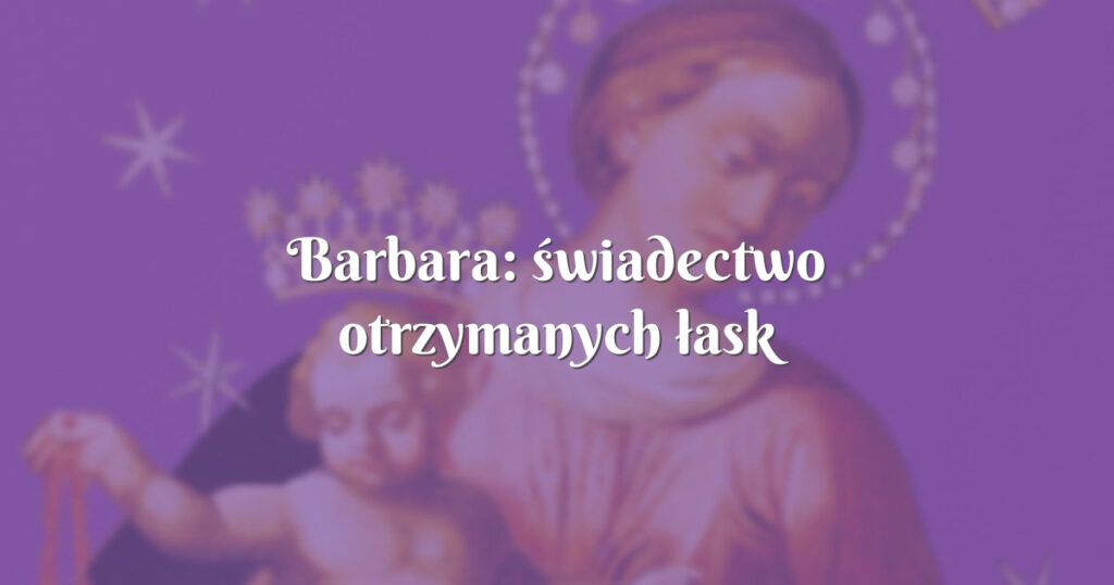 barbara: świadectwo otrzymanych łask