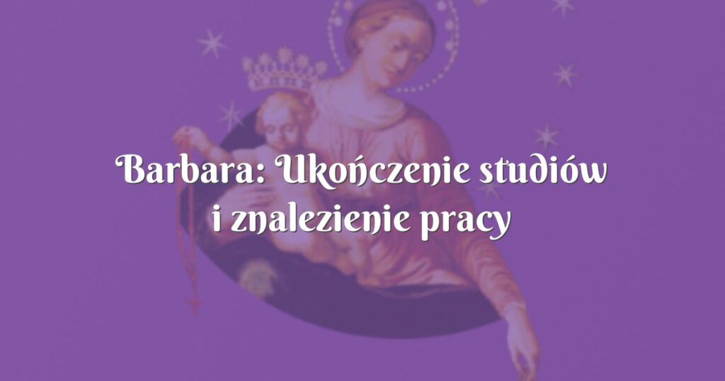 barbara: ukończenie studiów i znalezienie pracy