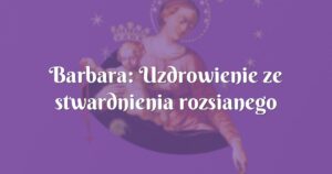 barbara: uzdrowienie ze stwardnienia rozsianego