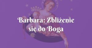 barbara: zbliżenie się do boga